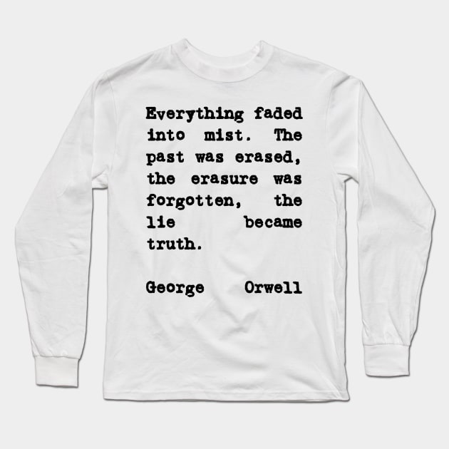 George Orwell 1984 Quote The Lie Became Truth Long Sleeve T-Shirt by BubbleMench